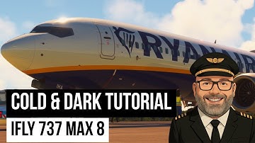 Cold & Dark | iFly 737 Max 8 Tutorial by TheWelshDad (MSFS 2020)
