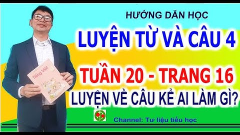 Luyện từ và câu 4 Tuần 20  trang 16  Luyện tập về câu kể Ai làm gì? | Tư liệu tiểu học