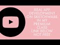 REAL APP DEVELOPMENT ON SKETCHWARE ON MY PREMIUM CLASS