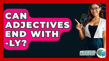 Can Adjectives End With -ly? - The Language Library