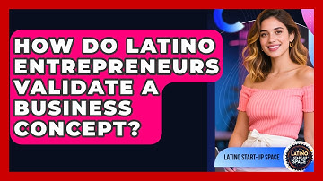 How Do Latino Entrepreneurs Validate A Business Concept? - Latino Start Up Space
