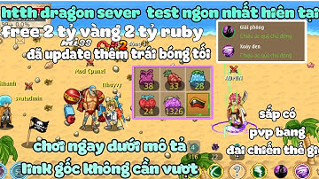 Htth lậu sever dragon test siêu ngon đã update trái bóng tối free 2tỷ vàng ruby up skill 25 nhanh
