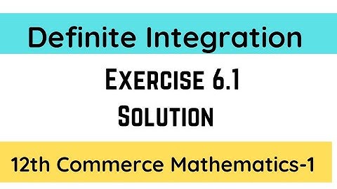 Definite Integration Exercise 6.1 | HSC commerce new syllabus 2020- 21 | Commerce Maths -1