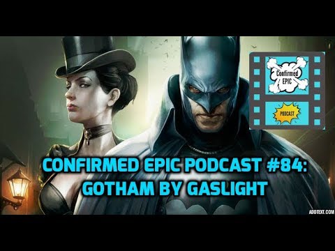 Confirmed Epic Podcast #84: Gotham by Gaslight