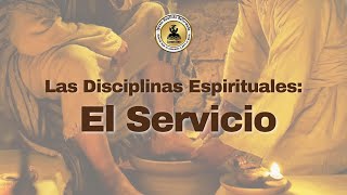 Las Disciplinas Espirituales: El Servicio | Leonardo Chanquia