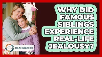 Why Did Famous Siblings Experience Real-life Jealousy? - Sibling Harmony Hub