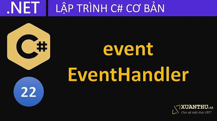 CS22 - Lập trình hướng sự kiện (event), tạo sự kiện với delegate và EventHandler trong C# .NET
