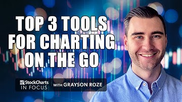 Top 3 Tools For Charting And Following Markets “On The Go” | Grayson Roze | StockCharts In Focus