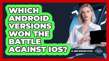 Which Android Versions Won The Battle Against iOS? - All About Operating Systems