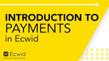Introduction to Payments in Ecwid- Ecwid E-commerce Support