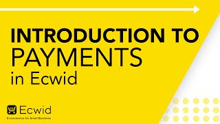 Introduction to Payments in Ecwid Ecwid Ecommerce Support