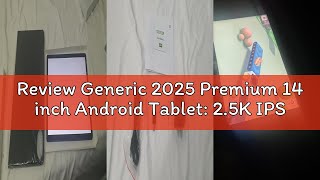 Review Generic 2025 Premium 14 inch Android Tablet: 2.5K IPS Display 36GB RAM 256GB ROM 1TB Expand |