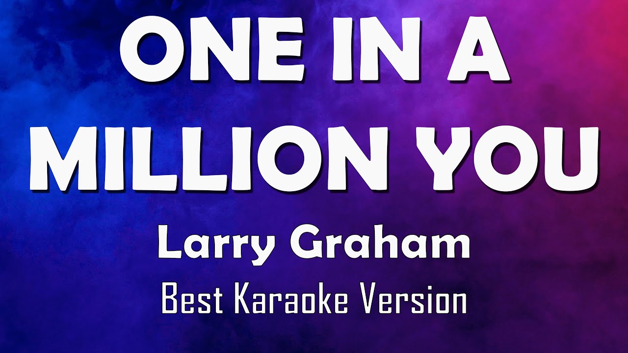 ONE IN A MILLION YOU - Larry Graham (Best Karaoke Version) | 4K - Ultra HD ONE IN A MILLION YOU - Larry Graham (Best Karaoke Version) | 4K - Ultra HD