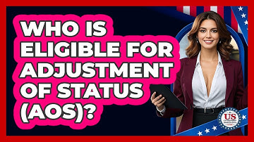Who Is Eligible For Adjustment Of Status (AOS)? - US Citizenship Immigration Guide