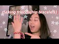 making friendship bracelets!!