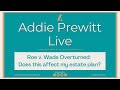 Check out this episode of Addie Prewitt Live: How Overturning Roe v. Wade affects your Estate Plan. Tune in as Addie Prewitt discusses the details of how the recent Supreme Court decision to overturn Roe v. Wade affects your estate plan. Hint: it may surprise you!