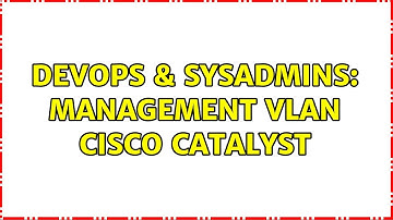DevOps & SysAdmins: Management VLAN Cisco Catalyst (2 Solutions!!)