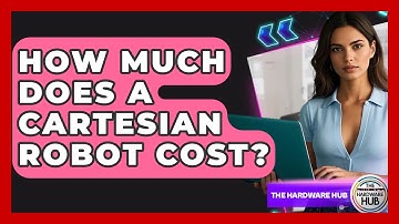 How Much Does A Cartesian Robot Cost? - The Hardware Hub