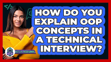 How Do You Explain OOP Concepts In A Technical Interview? - Next LVL Programming