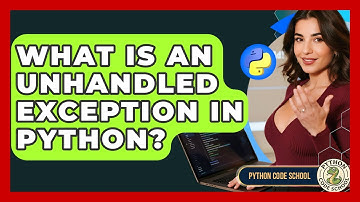 What Is An Unhandled Exception In Python? - Python Code School