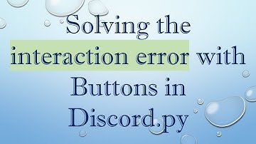 Solving the interaction error with Buttons in Discord.py