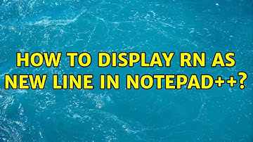How to display rn as new line in Notepad++? (2 Solutions!!)