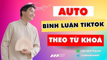 Tool Auto Bình Luận TikTok Theo Từ Khoá | Phần Mềm Comment TikTok Tự Động Chuẩn Target