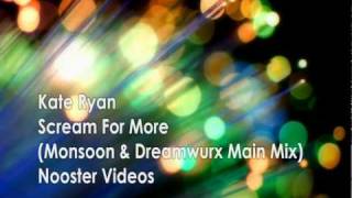 Kate Ryan - Scream For More ( Monsoon &amp; Dreamwurx Main Remix ) HQ