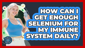 How Can I Get Enough Selenium For My Immune System Daily? - All About the Immune System