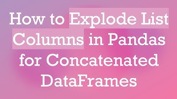 How to Explode List Columns in Pandas for Concatenated DataFrames