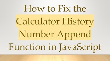 How to Fix the Calculator History Number Append Function in JavaScript