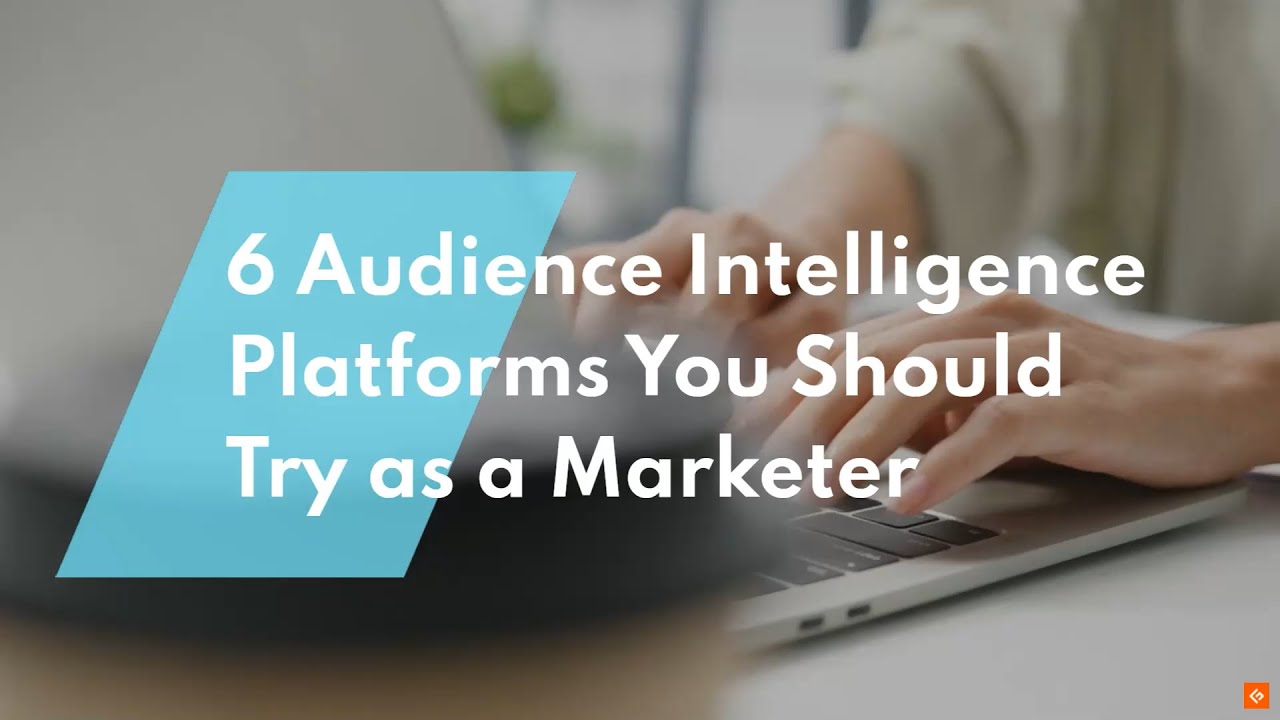 Top Audience Intelligence Platforms You Should Try as a Marketer
