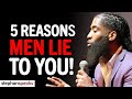 The 5 Reasons Why MEN LIE To Women...