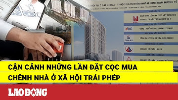 Cận cảnh những lần đặt cọc mua chênh nhà ở xã hội trái phép | Báo Lao Động