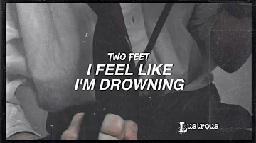 TWO FEET - I FEEL LIKE I'M DROWNING // LYRICS