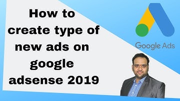 How to create type of new ads on google adsense 2019