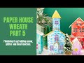 Paper House Wreath Wrap Up