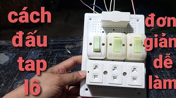 Hướng dẫn ráp tap lô điện 3 công tắc đơn giản dễ làm