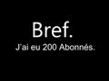 Bref jai eu 200 abonns