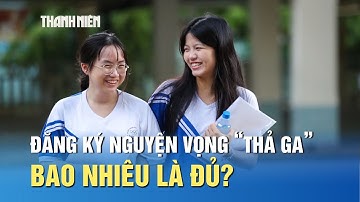 Xét tuyển 2025: Đăng ký nguyện vọng không giới hạn, bao nhiêu là đủ?