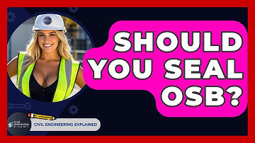 Should You Seal OSB? - Civil Engineering Explained