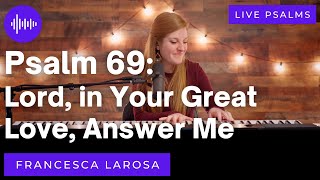 Miniatura del video "Psalm 69 - Lord, in Your Great Love, Answer Me - Francesca LaRosa (LIVE with metered verses)"