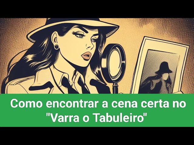 Encontrar a cena certa no Varra o Tabuleiro (como acessar e utilizar os  sites na Descrição) 