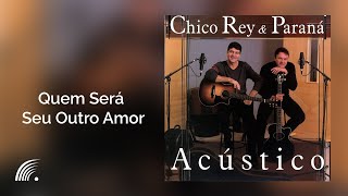 Chico Rey & Paraná - Quem Será Seu Outro Amor - Álbum Acústico