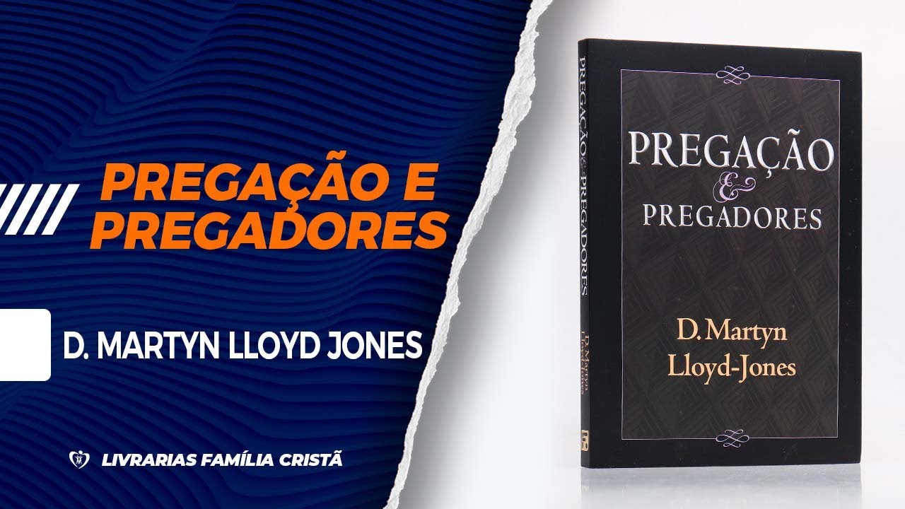 Pregação e Pregadores | D. Martyn Lloyd Jones - Livrarias Família ...