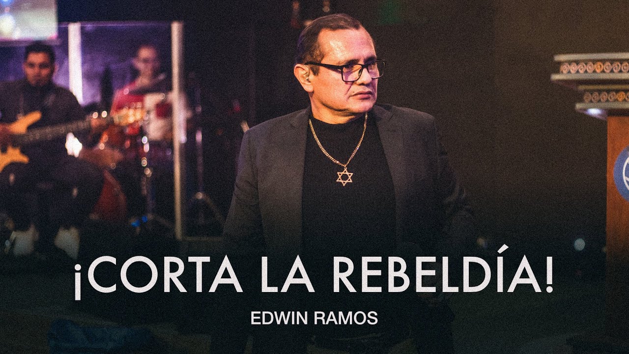 ¡Corta con la rebeldía! | Edwin Ramos - YouTube