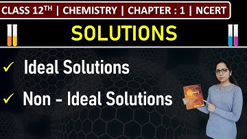 Class 12th Chemistry | Ideal & Non - Ideal Solutions | Chapter 1: Solutions | NCERT