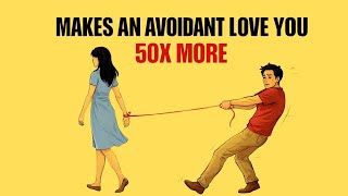 Stop Chasing: This One Shift Makes an Avoidant Love You 50x MORE