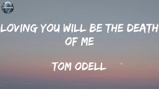 Tom Odell - Loving You Will Be The Death Of Me (Lyrics)