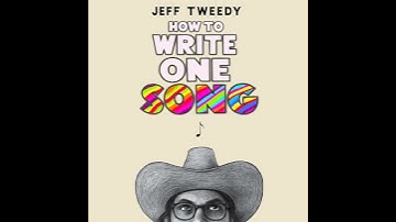 How to Write One Song: Loving the Things We Create and How They Love Us Back by Jeff Tweedy